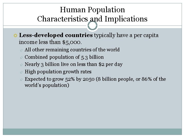 Human Population Characteristics and Implications Less-developed countries typically have a per capita income less