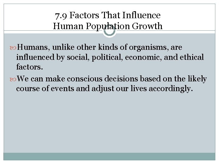 7. 9 Factors That Influence Human Population Growth Humans, unlike other kinds of organisms,