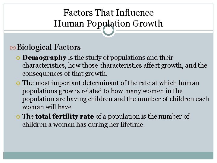 Factors That Influence Human Population Growth Biological Factors Demography is the study of populations