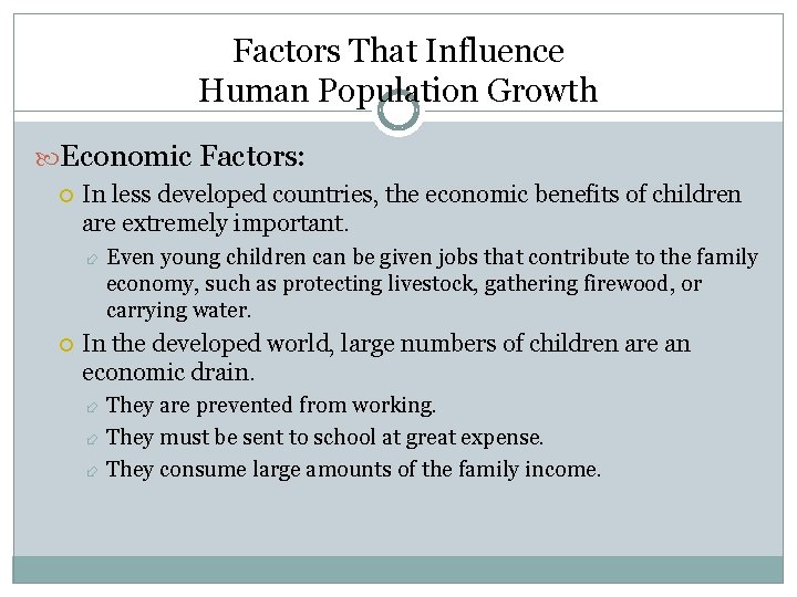 Factors That Influence Human Population Growth Economic Factors: In less developed countries, the economic