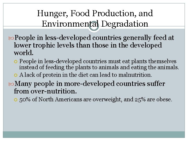 Hunger, Food Production, and Environmental Degradation People in less-developed countries generally feed at lower