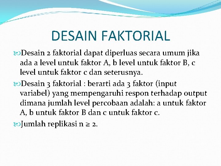 DESAIN FAKTORIAL Desain 2 faktorial dapat diperluas secara umum jika ada a level untuk