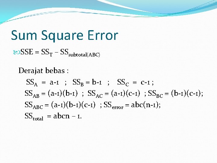 Sum Square Error SSE = SST – SSsubtotal(ABC) Derajat bebas : SSA = a-1