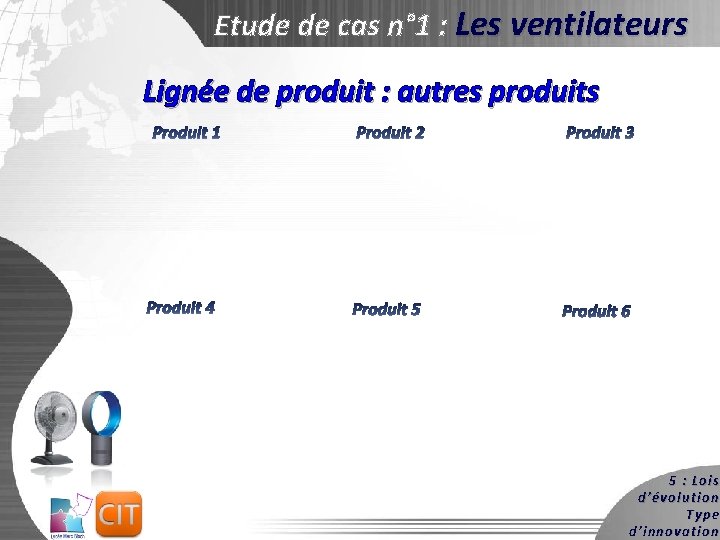 Etude de cas n° 1 : Les ventilateurs Lignée de produit : autres produits