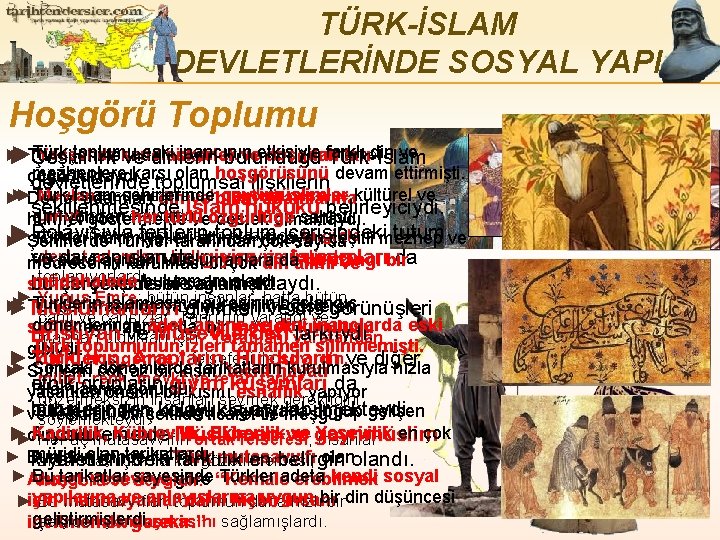 TÜRK-İSLAM DEVLETLERİNDE SOSYAL YAPI Hoşgörü Toplumu ► Türk toplumu inancının farklı din ve ►Türk