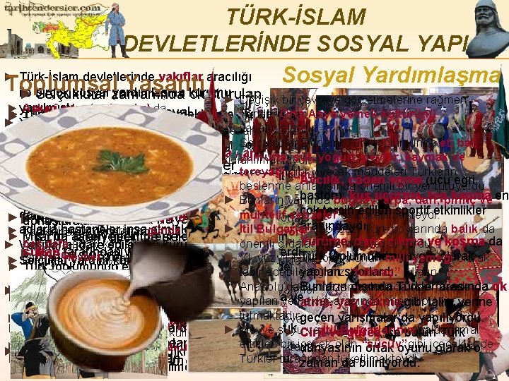 TÜRK-İSLAM DEVLETLERİNDE SOSYAL YAPI ► Türk-İslam devletlerinde vakıflar aracılığı Sosyal Yardımlaşma Toplumsal Yaşantı ile