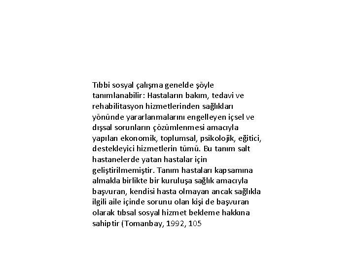 Tıbbi sosyal çalışma genelde şöyle tanımlanabilir: Hastaların bakım, tedavi ve rehabilitasyon hizmetlerinden sağlıkları yönünde