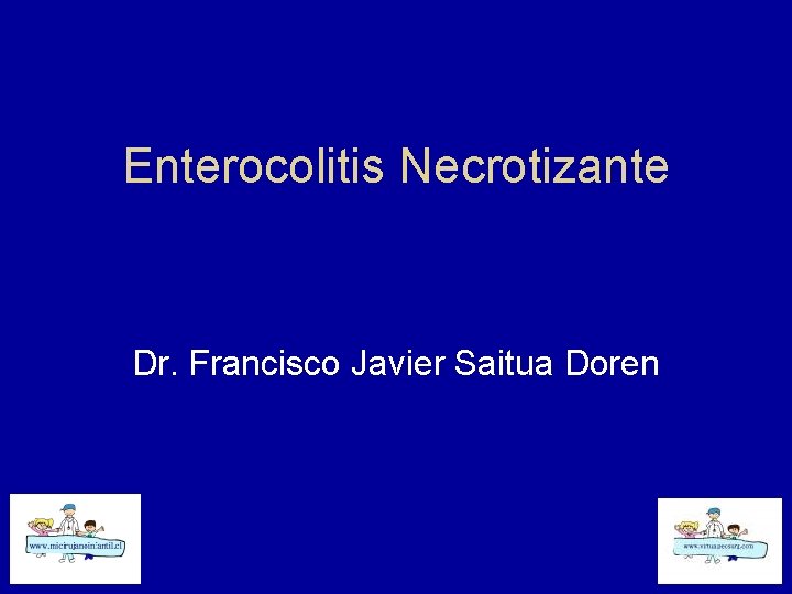 Enterocolitis Necrotizante Dr. Francisco Javier Saitua Doren 