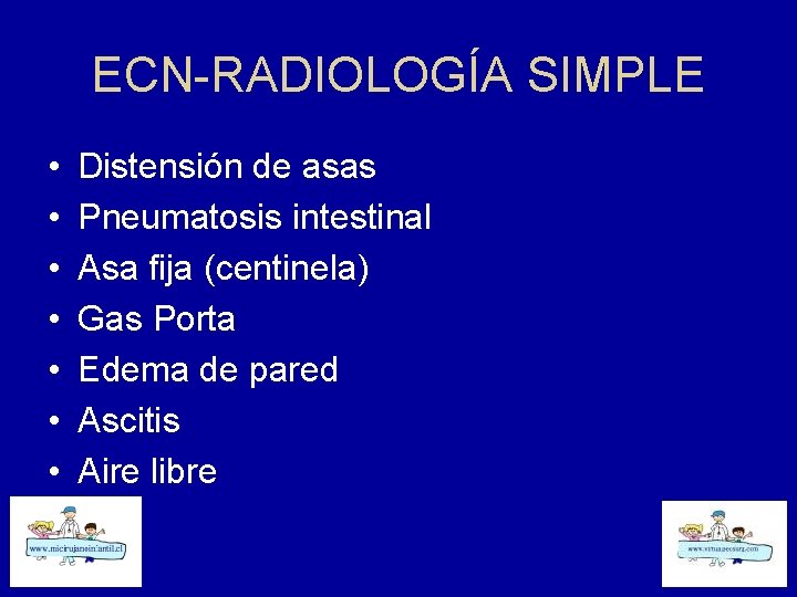 ECN-RADIOLOGÍA SIMPLE • • Distensión de asas Pneumatosis intestinal Asa fija (centinela) Gas Porta