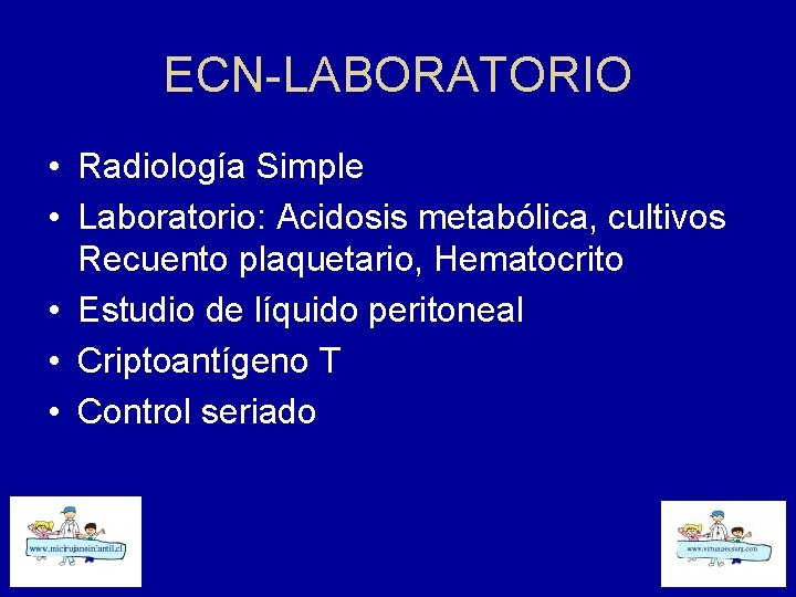 ECN-LABORATORIO • Radiología Simple • Laboratorio: Acidosis metabólica, cultivos Recuento plaquetario, Hematocrito • Estudio