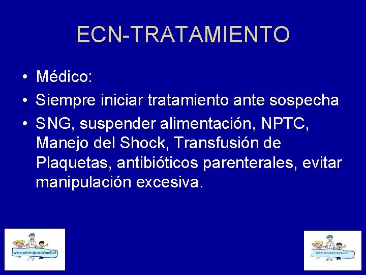 ECN-TRATAMIENTO • Médico: • Siempre iniciar tratamiento ante sospecha • SNG, suspender alimentación, NPTC,