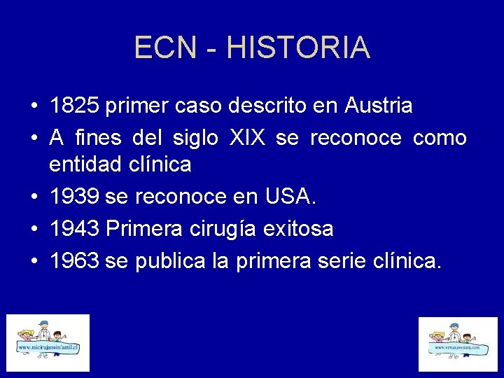 ECN - HISTORIA • 1825 primer caso descrito en Austria • A fines del