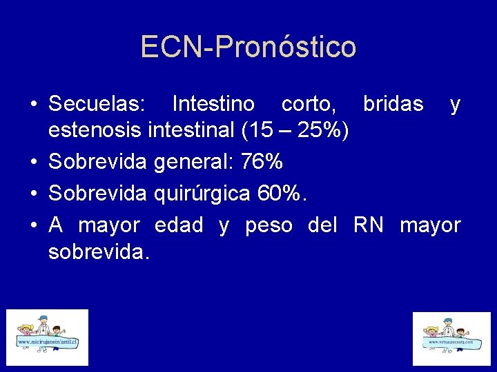 ECN-Pronóstico • Secuelas: Intestino corto, bridas y estenosis intestinal (15 – 25%) • Sobrevida