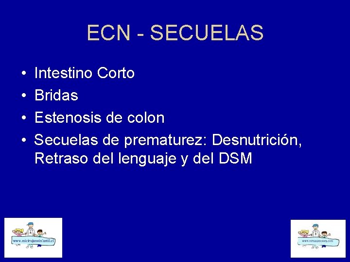 ECN - SECUELAS • • Intestino Corto Bridas Estenosis de colon Secuelas de prematurez: