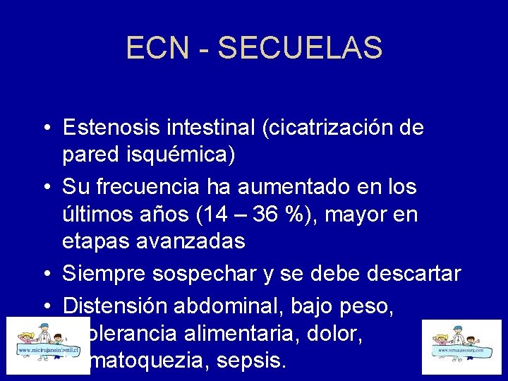 ECN - SECUELAS • Estenosis intestinal (cicatrización de pared isquémica) • Su frecuencia ha