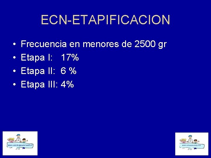 ECN-ETAPIFICACION • • Frecuencia en menores de 2500 gr Etapa I: 17% Etapa II: