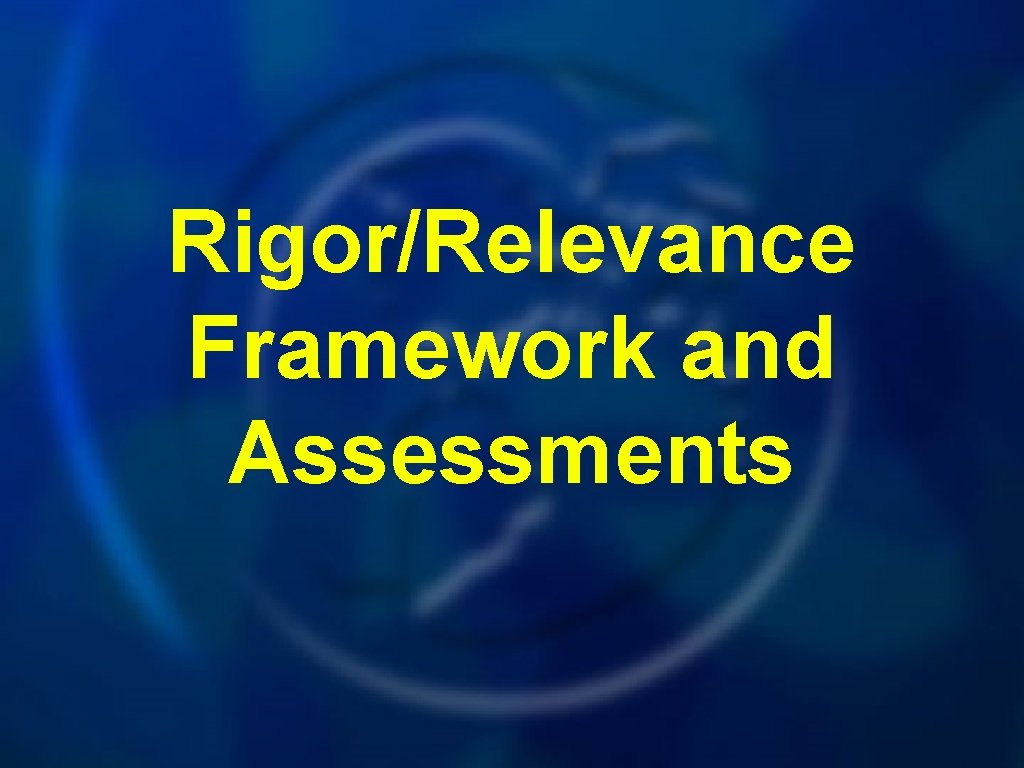 Rigor/Relevance Framework and Assessments 