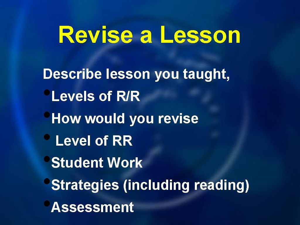 Revise a Lesson Describe lesson you taught, • Levels of R/R • How would