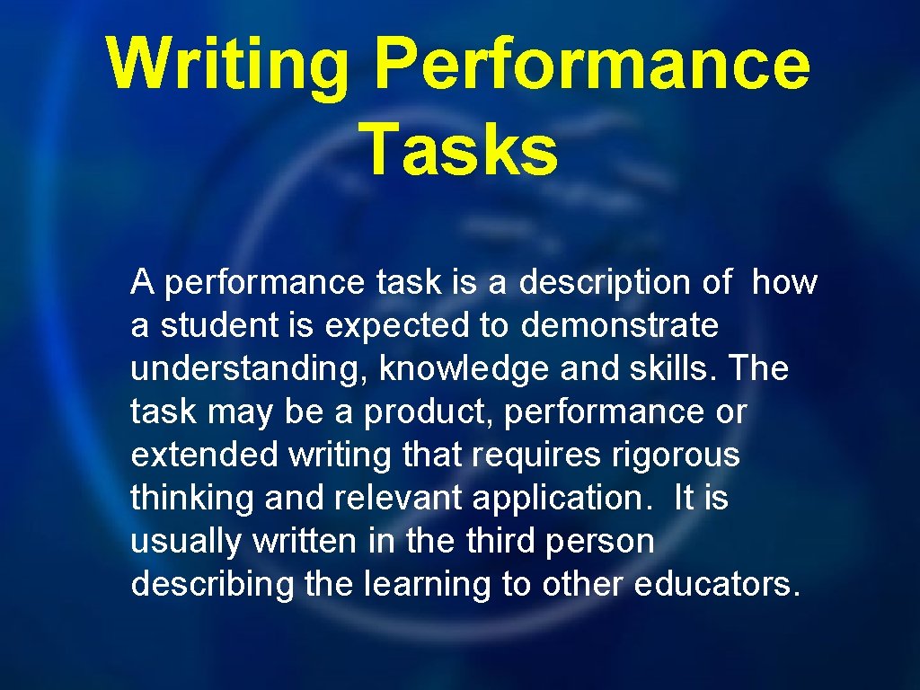 Writing Performance Tasks A performance task is a description of how a student is