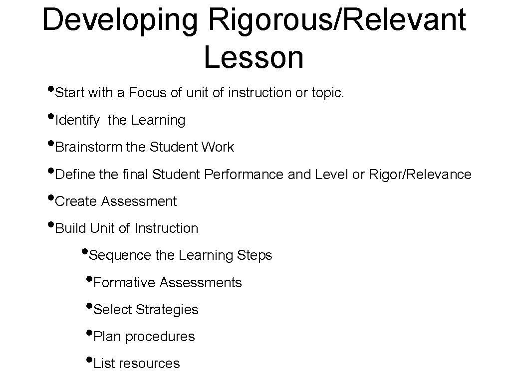 Developing Rigorous/Relevant Lesson • Start with a Focus of unit of instruction or topic.