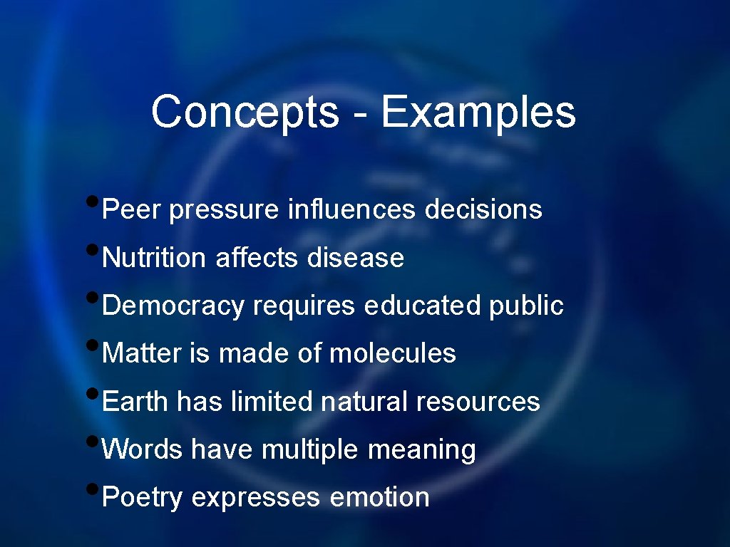 Concepts - Examples • Peer pressure influences decisions • Nutrition affects disease • Democracy