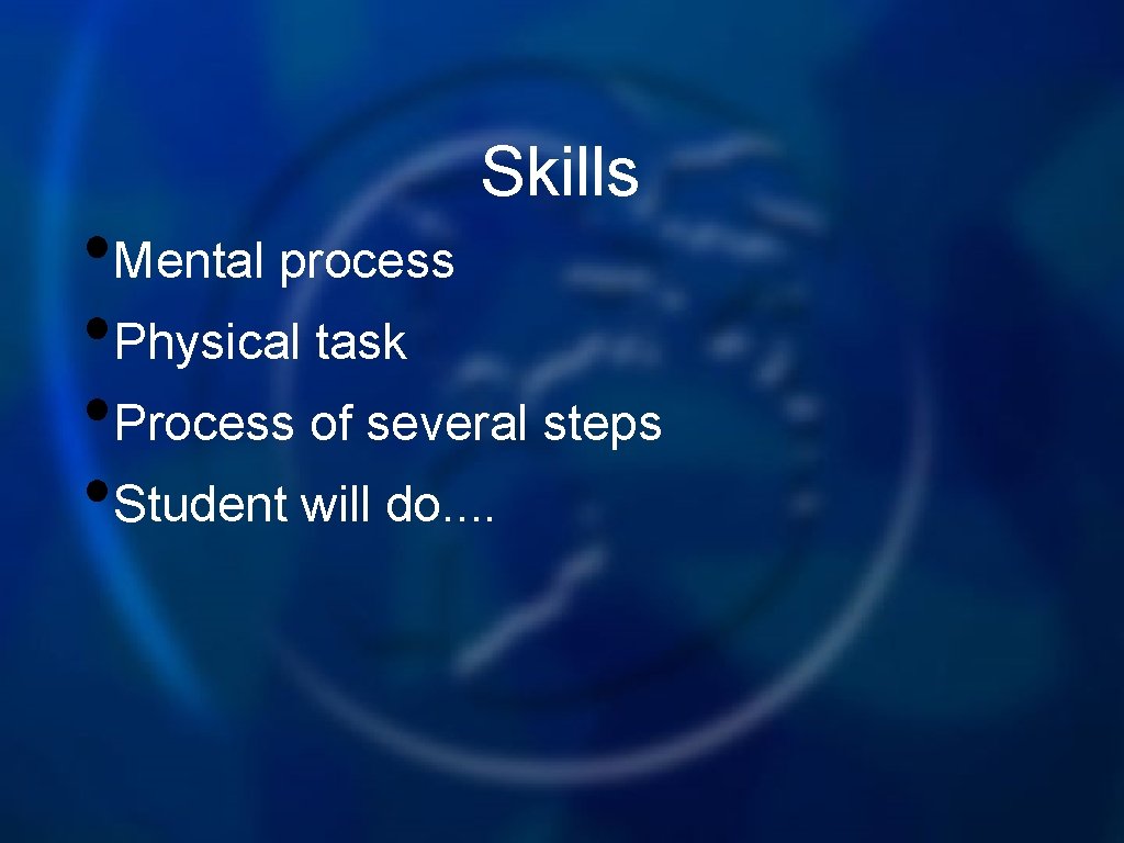 Skills • Mental process • Physical task • Process of several steps • Student