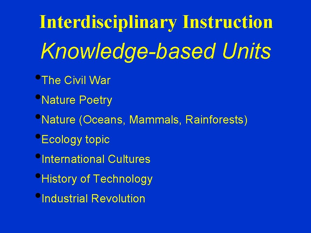 Interdisciplinary Instruction Knowledge-based Units • The Civil War • Nature Poetry • Nature (Oceans,