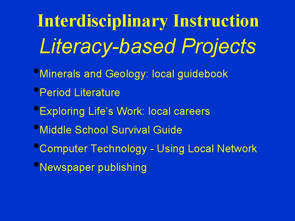 Interdisciplinary Instruction Literacy-based Projects • Minerals and Geology: local guidebook • Period Literature •