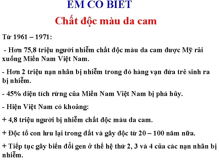 EM CÓ BIẾT Chất độc màu da cam Từ 1961 – 1971: - Hơn