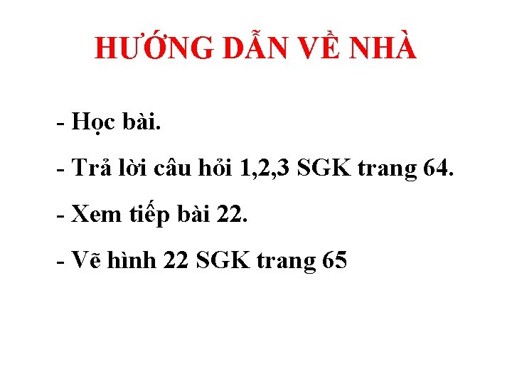 HƯỚNG DẪN VỀ NHÀ - Học bài. - Trả lời câu hỏi 1, 2,