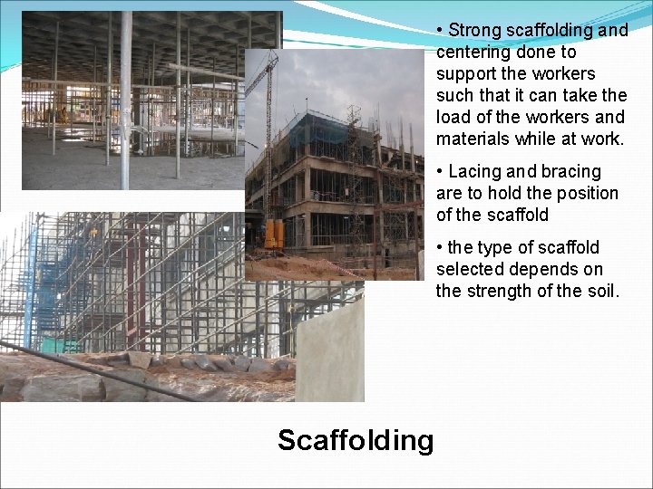  • Strong scaffolding and centering done to support the workers such that it
