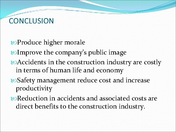 CONCLUSION Produce higher morale Improve the company’s public image Accidents in the construction industry