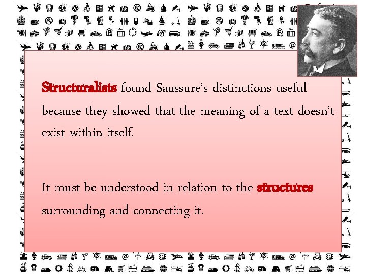 Structuralists found Saussure’s distinctions useful because they showed that the meaning of a text