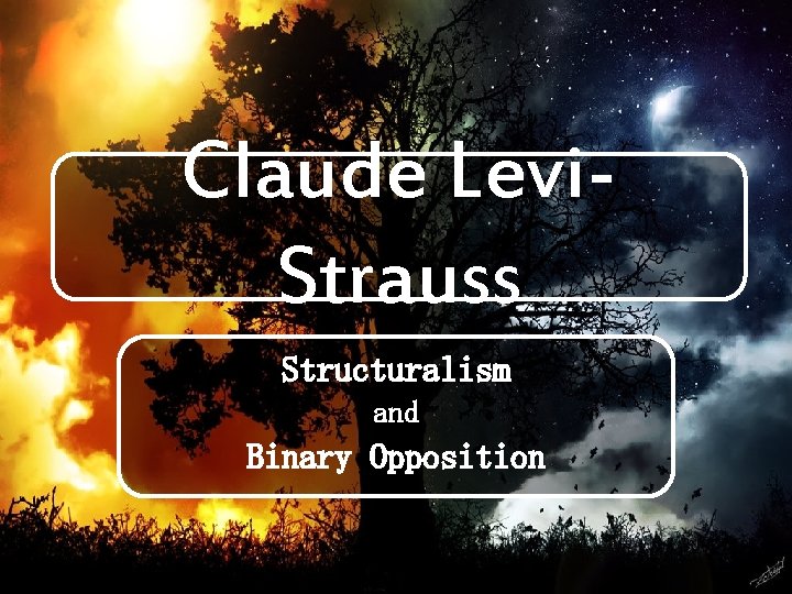 Claude Levi. Strauss Structuralism and Binary Opposition 