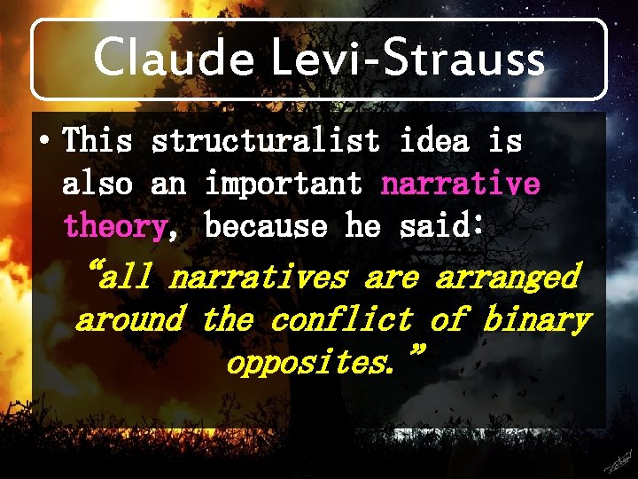 Claude Levi-Strauss • This structuralist idea is also an important narrative theory, because he