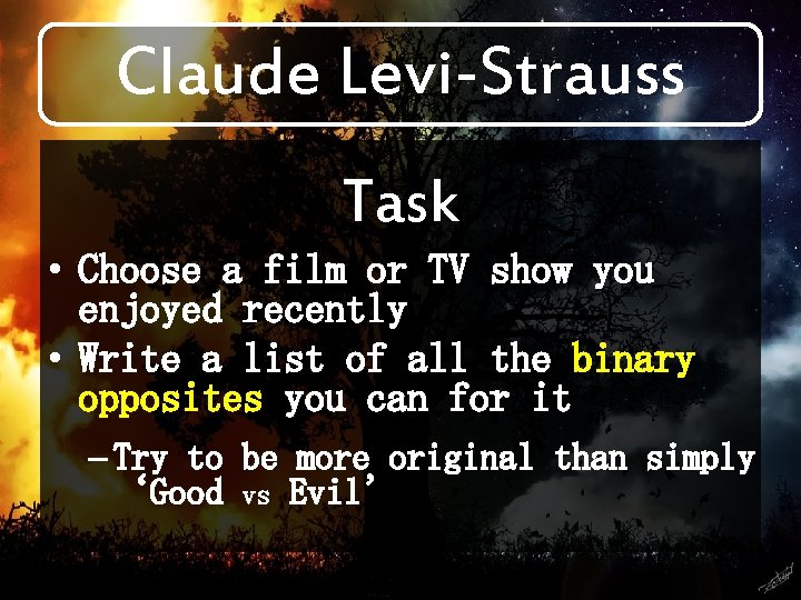 Claude Levi-Strauss Task • Choose a film or TV show you enjoyed recently •