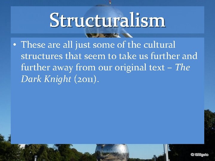 Structuralism • These are all just some of the cultural structures that seem to