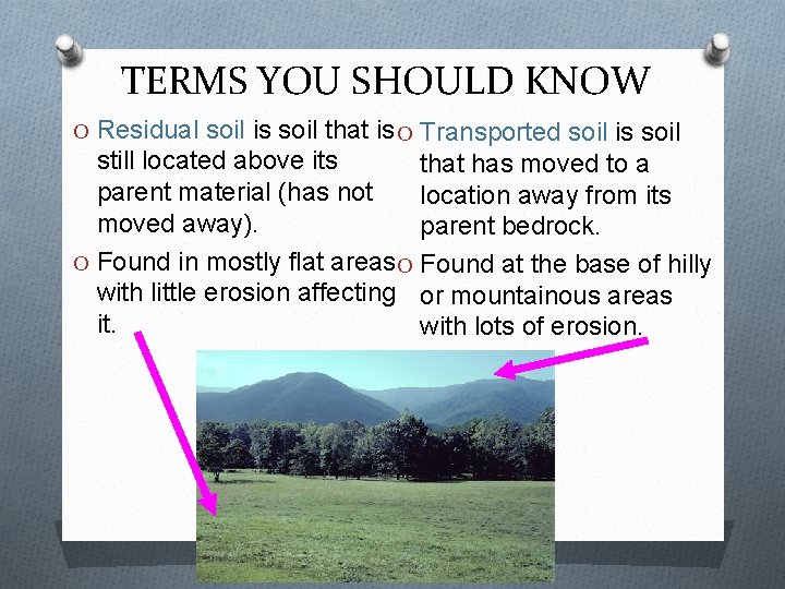 TERMS YOU SHOULD KNOW O Residual soil is soil that is O Transported soil