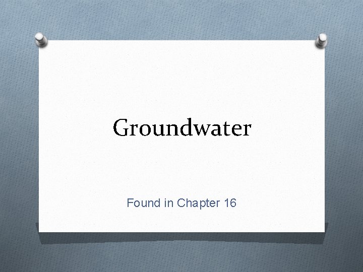 Groundwater Found in Chapter 16 
