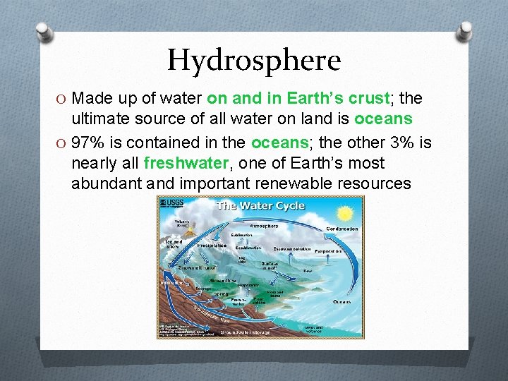 Hydrosphere O Made up of water on and in Earth’s crust; the ultimate source
