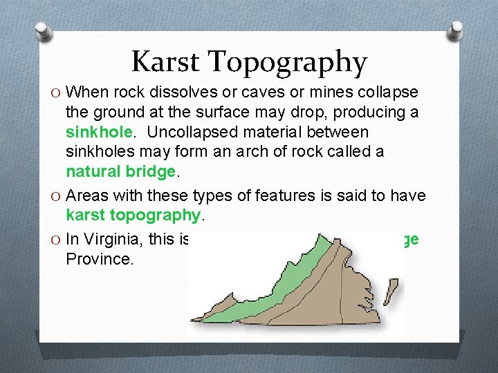 Karst Topography O When rock dissolves or caves or mines collapse the ground at