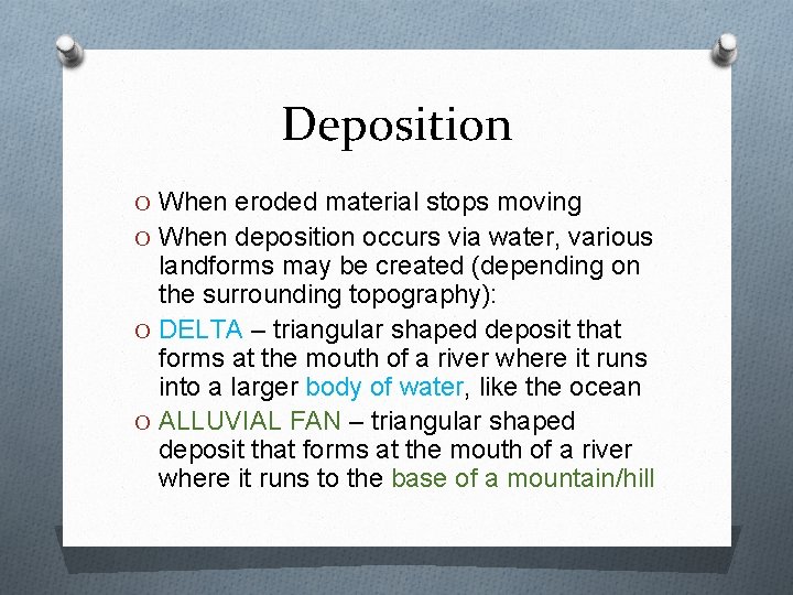 Deposition O When eroded material stops moving O When deposition occurs via water, various