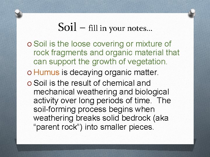 Soil – fill in your notes… O Soil is the loose covering or mixture