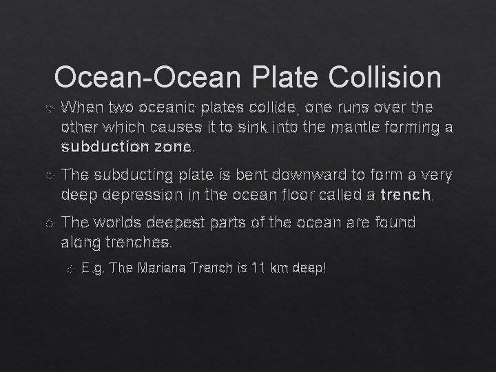 Ocean-Ocean Plate Collision When two oceanic plates collide, one runs over the other which