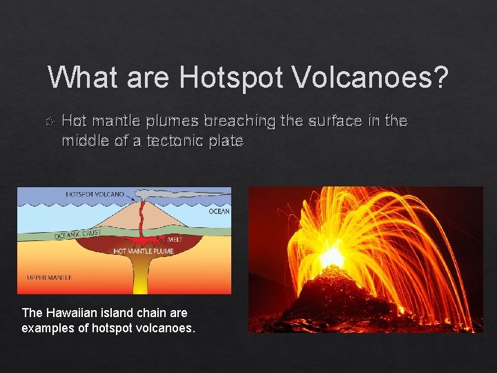 What are Hotspot Volcanoes? Hot mantle plumes breaching the surface in the middle of