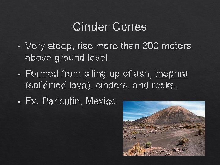 Cinder Cones • Very steep, rise more than 300 meters above ground level. •