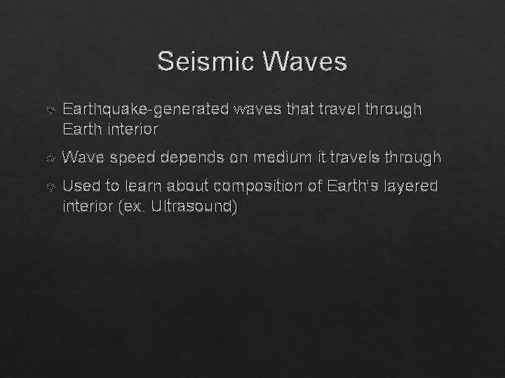 Seismic Waves Earthquake-generated waves that travel through Earth interior Wave speed depends on medium