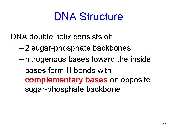 DNA Structure DNA double helix consists of: – 2 sugar-phosphate backbones – nitrogenous bases