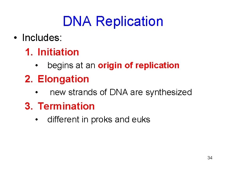 DNA Replication • Includes: 1. Initiation • begins at an origin of replication 2.