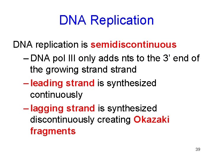 DNA Replication DNA replication is semidiscontinuous – DNA pol III only adds nts to